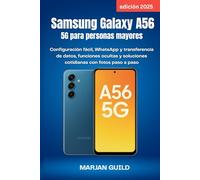 Samsung Galaxy A56 5G para personas mayores (edición 2025): Configuración fácil, WhatsApp y transferencia de datos, funciones ocultas y soluciones cotidianas con fotos paso a paso