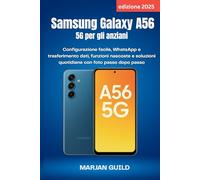 Samsung Galaxy A56 5G per gli anziani (edizione 2025): Configurazione facile, WhatsApp e trasferimento dati, funzioni nascoste e soluzioni quotidiane con foto passo dopo passo