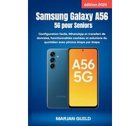 Samsung Galaxy A56 5G pour Seniors (édition 2025): Configuration facile, WhatsApp et transfert de données, fonctionnalités cachées et solutions du quotidien avec photos étape par étape