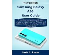 Samsung Galaxy A56 User Guide: A practical companion with easy solutions, hidden secrets, AI tools, and updated features to simplify everyday Samsung use