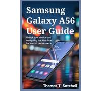 SAMSUNG GALAXY A56 USER GUIDE: Unlock Your Device and Navigating the Interface for Smooth Performance