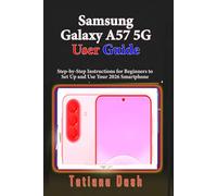 Samsung Galaxy A57 5G User Guide: Step-by-Step Instructions for Beginners to Set Up and Use Your 2026 Smartphone