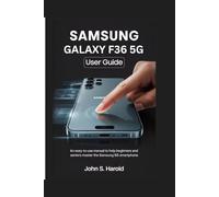 SAMSUNG GALAXY F36 5G USER GUIDE: An Easy-to-Use Manual to Help Beginners and Seniors Master the Samsung 5G Smartphone