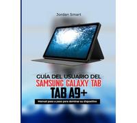 SAMSUNG GALAXY GUÍA DEL USUARIO TAB A9+: Manual Paso a Paso para Dominar tu Dispositivo