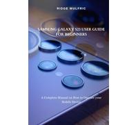 Samsung Galaxy S23 User Guide for Beginners: A Complete Manual on How to Operate your Mobile Device