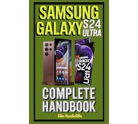 Samsung Galaxy S24 Ultra Complete Handbook: A Comprehensive, Step-by-Step Guide to Mastering Your Samsung
