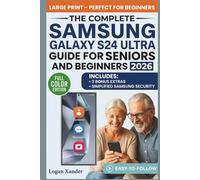 Samsung Galaxy S24 Ultra Guide for Seniors and Beginners 2026: A Simple Step-by-Step Manual with Pictures to Help You Call, Text, Browse, Take Photos, and Use Every Feature with Confidence
