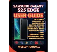 Samsung Galaxy S25 Edge User Guide: The Ultimate Companion to Master Hidden Features, Optimize Battery Life, Unlock Professional-Grade Photography ... Solutions and Time-Saving Shortcuts