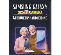 Samsung Galaxy S25 FE Camera Gebruikershandleiding: Een complete, praktische handleiding voor beheersen mobiele fotografie, ontsluiten professionele ... creëren van krachtige visuele verhalen