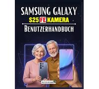 Samsung Galaxy S25 FE Kamera Benutzerhandbuch: Ein umfassendes, praxisorientiertes Handbuch, mit dem Sie die mobile Fotografie meistern, ... visuelle Geschichten erstellen können