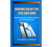 SAMSUNG GALAXY S25 PLUS USER GUIDE: Mastering Customization Options for a Personal Touch
