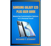 SAMSUNG GALAXY S25 PLUS USER GUIDE: Mastering Customization Options for a Personal Touch