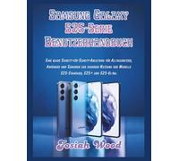 Samsung Galaxy S25-Serie Benutzerhandbuch: Eine klare Schritt-für-Schritt-Anleitung für Alltagsnutzer, Anfänger und Senioren zur sicheren Nutzung der Modelle S25-Standard, S25+ und S25-Ultra.