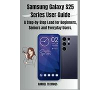 Samsung Galaxy S25 Series User Guide: A Step-by-Step Lead for Beginners, Seniors and Everyday Users.