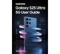 Samsung Galaxy S25 Ultra 5G User Guide: A simple, hands-on guide for first-time users and seniors to confidently navigate and use every feature step by step.