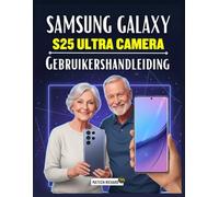Samsung Galaxy S25 Ultra Camera Gebruikershandleiding: Een complete handleiding voor moderne mobiele fotografie, creatieve bedieningselementen, ... en realistische opnametechnieken alle niveaus