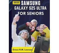 SAMSUNG GALAXY S25 ULTRA FOR SENIORS: A Large Print, Step-by-Step Manual with Pictures, Easy Tips, and Tutorials for Seniors and Beginners.