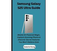 Samsung Galaxy S25 Ultra Guide: Master AI-Powered Magic, Capture Stunning Photos & Discover Secret Features You Won’t Believe Exist