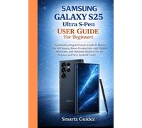 SAMSUNG GALAXY S25 Ultra S-Pen User Guide For Beginners: Troubleshooting & Feature Guide to Master the AI Camera, Boost Productivity with Hidden ... Life for Seniors and New Android Users