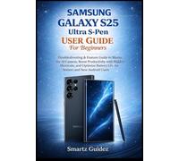 SAMSUNG GALAXY S25 Ultra S-Pen User Guide For Beginners: Troubleshooting & Feature Guide to Master the AI Camera, Boost Productivity with Hidden ... Life for Seniors and New Android Users