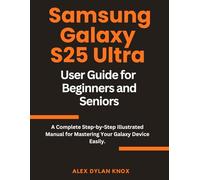Samsung Galaxy S25 Ultra User Guide: A Complete Step-by-Step Illustrated Manual for Mastering Your Galaxy Device Easily.