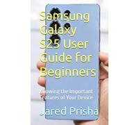Samsung Galaxy S25 User Guide for Beginners: Knowing the Important Features of Your Device: 1