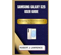 SAMSUNG GALAXY S25 USER GUIDE: Navigating the Smart Features of the Device