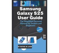 Samsung Galaxy S25 User Guide: The Simplified Personal Manual for Seniors and Beginners
