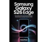 Samsung Galaxy S26 Edge: The Complete Guide to Samsung’s Next Flagship - Features, Rumors, Comparisons, and Buyer’s Preview for 2026”