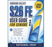 SAMSUNG GALAXY S26 FE USER GUIDE FOR SENIORS: A Step-by-Step Manual for Setup, One UI 9, Galaxy AI, Accessibility, Calls, Photography, Security, Battery Care, and Troubleshooting: 11