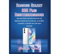 Samsung Galaxy S26 Plus Benutzerhandbuch: Eine klare Schritt-für-Schritt-Anleitung für Anfänger, Senioren und Alltagsnutzer, um ihr Gerät zu bedienen, zu verstehen und sicher damit umzugehen.