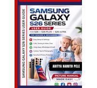 Samsung Galaxy S26 Series User Guide: Step-by-Step Instructions with PICTURES for Senior and Beginners TO MASTER YOUR S26, PLUS AND ULTRA