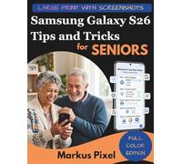 SAMSUNG GALAXY S26 TIPS AND TRICKS FOR SENIORS: The Easy Step-by-Step Illustrated User Guide with Screenshots to Set Up Your Phone, Make Calls, Send ... and Discover Hidden Galaxy S26 Features