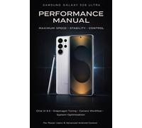 Samsung Galaxy S26 Ultra Performance Manual: Unlock Maximum Speed, Stability, and Control with Advanced One UI 8.5 Optimization, Snapdragon Performance Tuning, Camera Mastery, and System-Level Tweaks