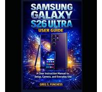 Samsung Galaxy S26 Ultra User Guide: A Clear Instruction Manual for Setup, Camera, and Everyday Use