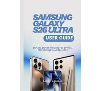 SAMSUNG GALAXY S26 ULTRA USER GUIDE: Explore Expert Insights for Optimal Performance and Features