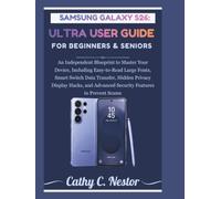 SAMSUNG GALAXY S26 ULTRA USER GUIDE FOR BEGINNERS & SENIORS: An Independent Blueprint to Master Your Device, Including Easy-to-Read Large Fonts, Smart ... Advanced Security Features to Prevent Scams