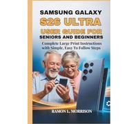 SAMSUNG GALAXY S26 ULTRA USER GUIDE FOR SENIORS AND BEGINNERS: Complete Large Print Instructions with Simple, Easy To Follow Steps