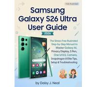 Samsung Galaxy S26 Ultra User Guide: The Stress-Free Illustrated Step-by-Step Manual to Master Galaxy AI, Privacy Display, S Pen, One UI 8.5, Camera, Snapdragon 8 Elite Tips, Setup & Troubleshooting