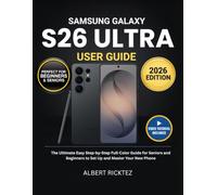 Samsung Galaxy S26 Ultra User Guide: The Ultimate Easy Step-by-Step Full-Color Guide for seniors and Beginners to Set Up and Master Your New Phone