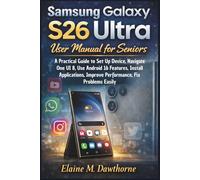 Samsung Galaxy S26 Ultra User Manual for Seniors: A Practical Guide to Set Up Device, Navigate One UI 8, Use Android 16 Features, Install Applications, Improve Performance, Fix Problems Easily