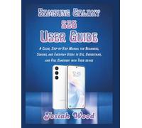 Samsung Galaxy S26 User Guide: A Clear, Step-by-Step Manual for Beginners, Seniors, and Everyday Users to Use, Understand, and Feel Confident with Their device