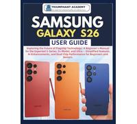 Samsung Galaxy S26 User Guide: Exploring the Future of Flagship Technology: A Beginner's Manual for the Expected S-Series, S+ Model, and Ultra - ... Performance for Beginners and Seniors.: 6