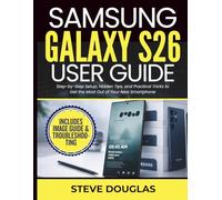 Samsung Galaxy S26 User Guide: Step-by-Step Setup, Hidden Tips, and Practical Tricks to Get the Most Out of Your New Smartphone