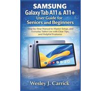 Samsung Galaxy Tab A11 & A11+ user guide for Seniors and Beginners: Step-by-Step Manual to Master Setup, and Everyday Tablet Use with Clear Tips, and Helpful Features