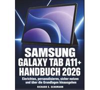 Samsung Galaxy Tab A11+ Handbuch 2026: Einrichten, personalisieren, sicher nutzen und über die Grundlagen hinausgehen