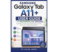 Samsung Galaxy Tab A11+ user guide for beginners and seniors: Everything You Need to Get Started, Stay Connected, and Use Your Tablet with Confidence