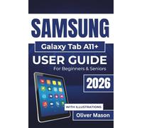 SAMSUNG Galaxy Tab A11+ USER GUIDE For Beginners & Seniors 2026: Managing Settings, Apps, Connectivity, Productivity, Multimedia, and Device Care on Your Tablet