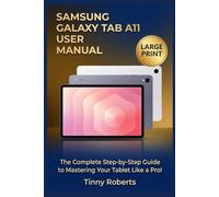 SAMSUNG GALAXY TAB A11 USER MANUAL: The Complete Step-by-Step Guide to Mastering Your Tablet Like a Pro!