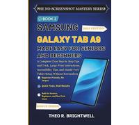 Samsung Galaxy Tab A9 Made Easy for Seniors and Beginners: A Complete Clear Step by Step Tips and Trick, Large-Print Instructions, Accessibility Tips, and Hassle-Free Tablet Setup Without Screenshots